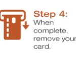 Step 4: When complete, remove your card.