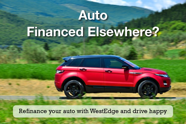 Auto financed elsewhere? Refinance your auto with WestEdge and drive happy